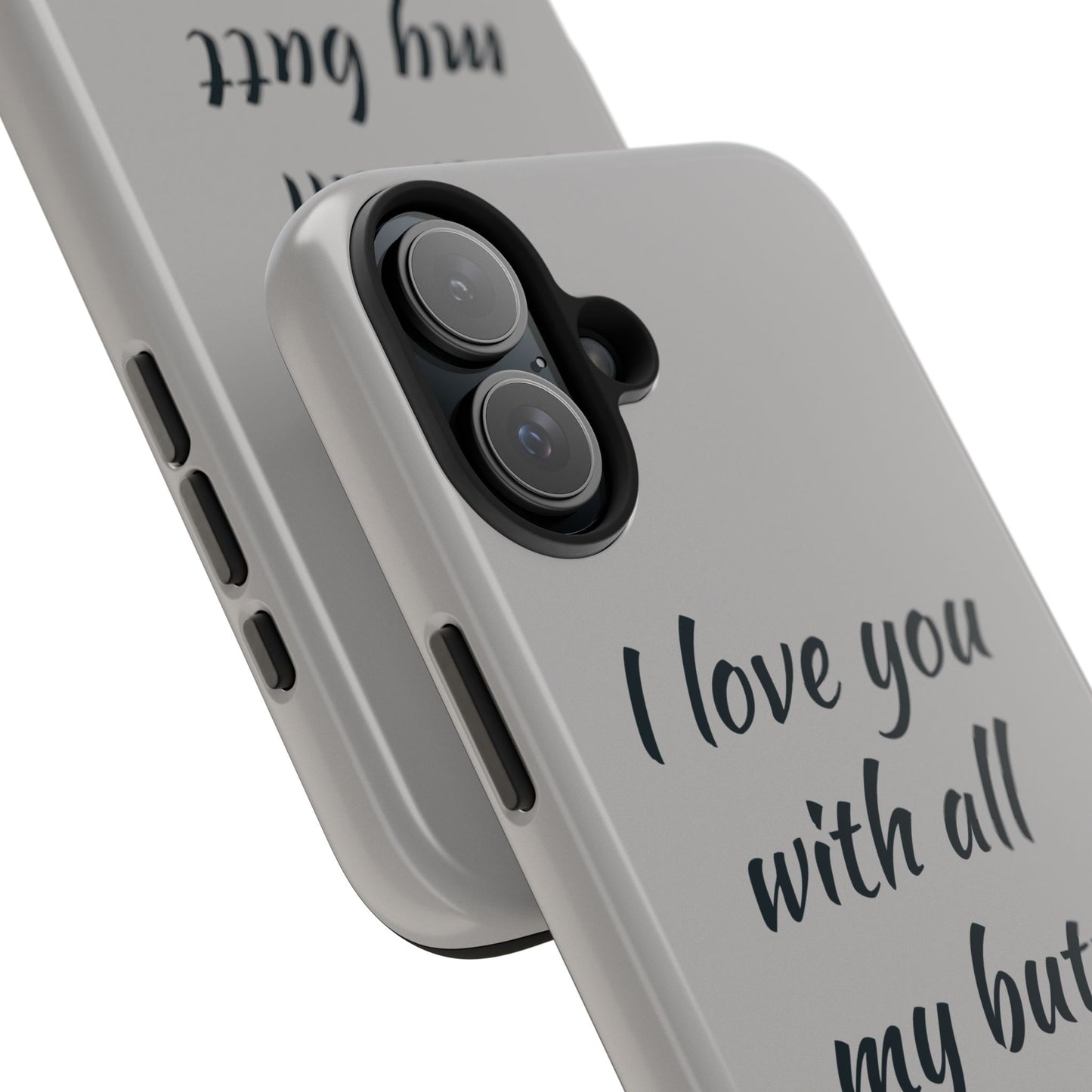 Funny Tough Phone Case - 'I Love You With All My Butt'