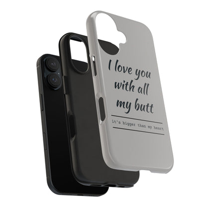 Funny Tough Phone Case - 'I Love You With All My Butt'