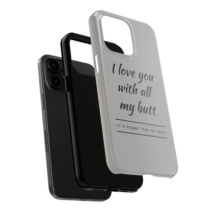 Funny Tough Phone Case - 'I Love You With All My Butt'