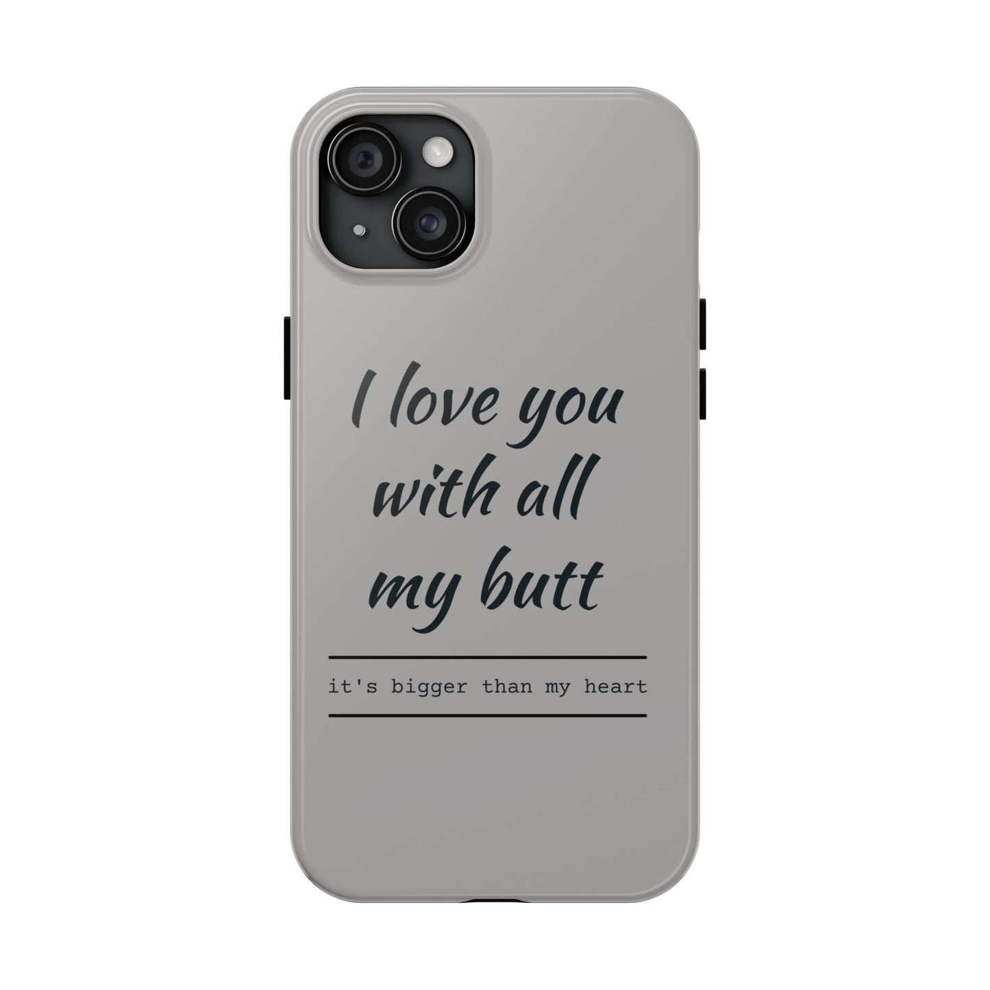 Funny Tough Phone Case - 'I Love You With All My Butt'