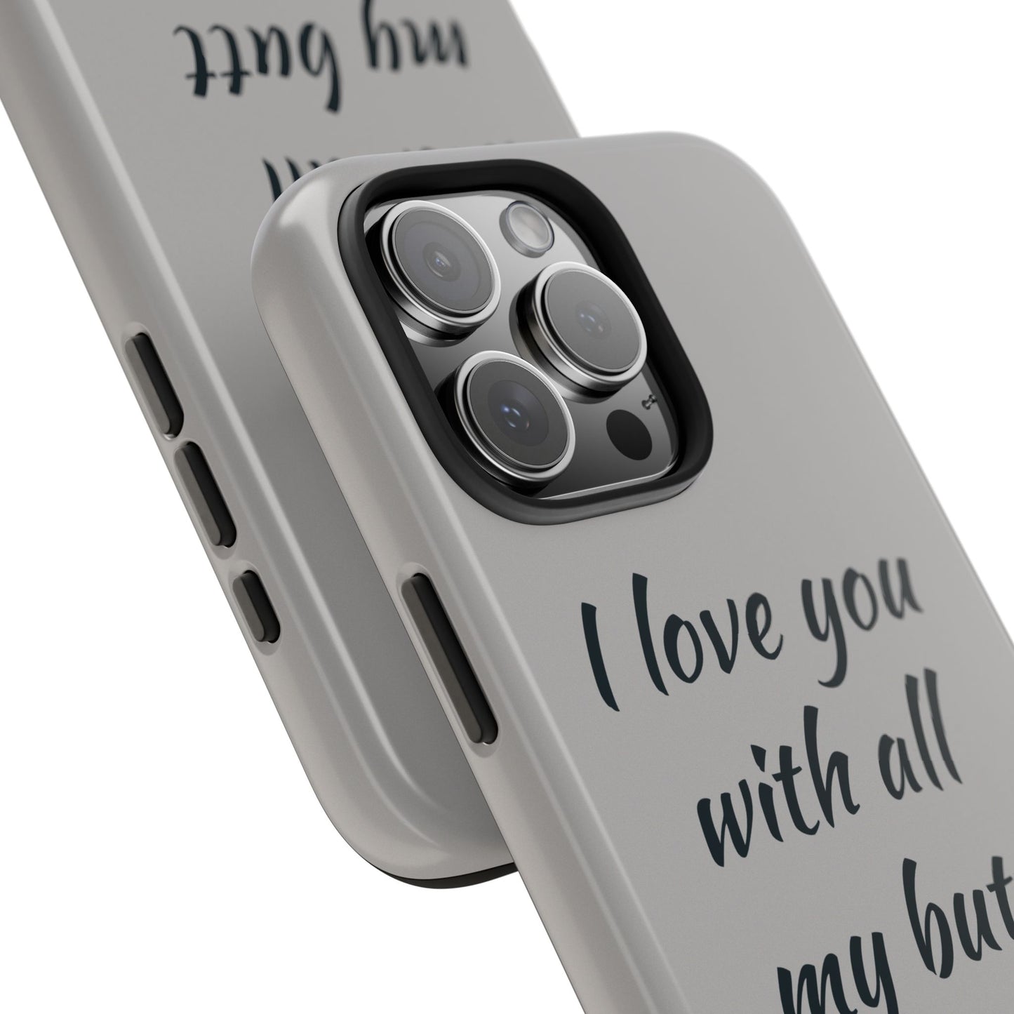 Funny Tough Phone Case - 'I Love You With All My Butt'