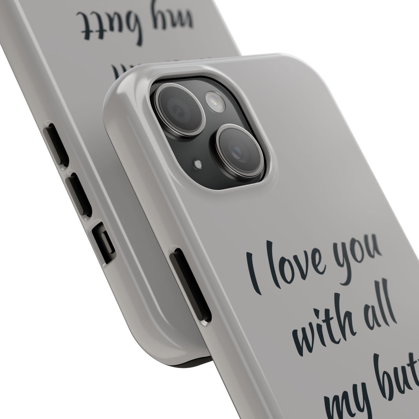 Funny Tough Phone Case - 'I Love You With All My Butt'