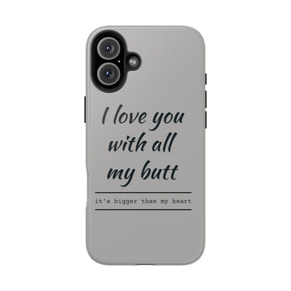 Funny Tough Phone Case - 'I Love You With All My Butt'