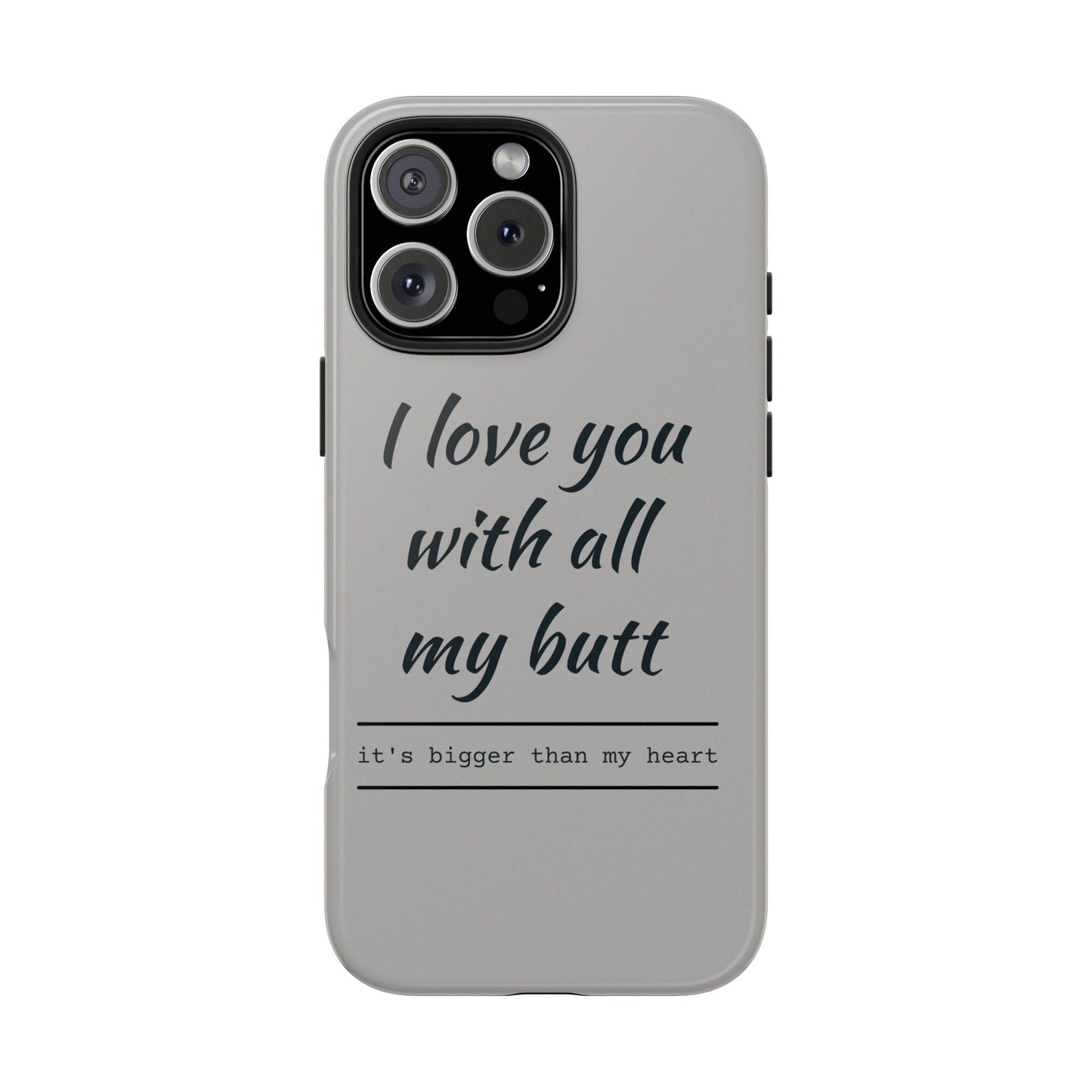 Funny Tough Phone Case - 'I Love You With All My Butt'