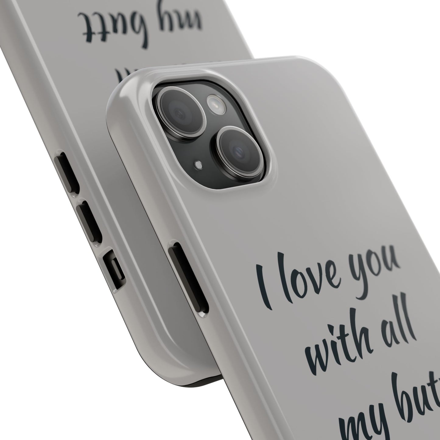 Funny Tough Phone Case - 'I Love You With All My Butt'