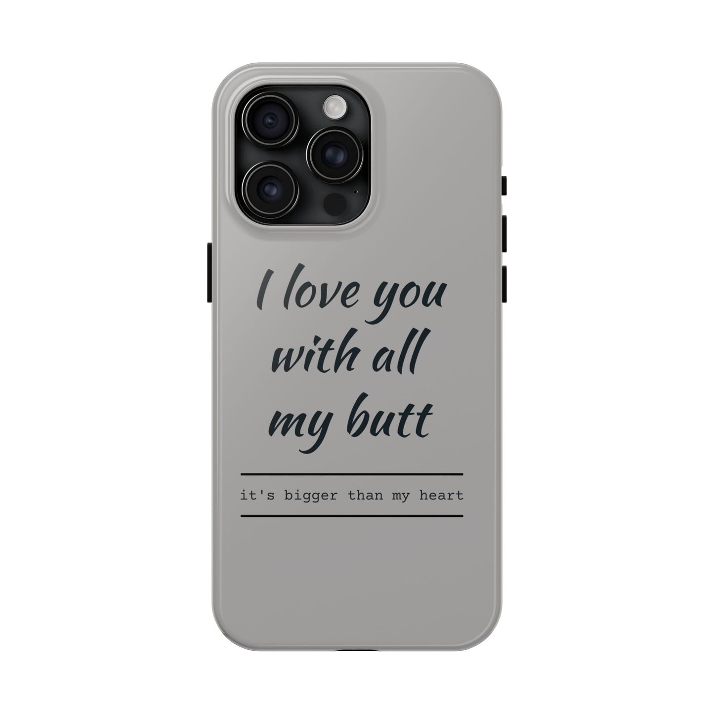 Funny Tough Phone Case - 'I Love You With All My Butt'