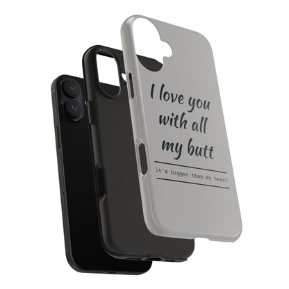 Funny Tough Phone Case - 'I Love You With All My Butt'