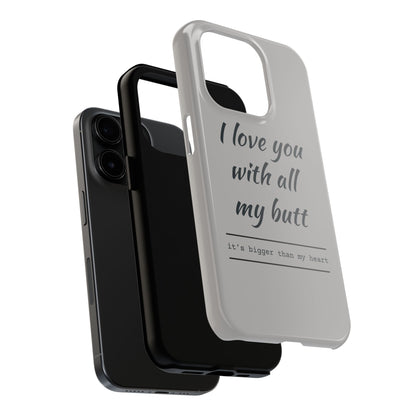 Funny Tough Phone Case - 'I Love You With All My Butt'