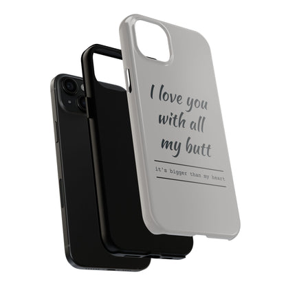 Funny Tough Phone Case - 'I Love You With All My Butt'