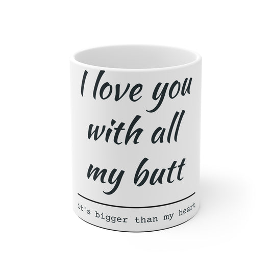 Funny Love Mug - I Love You with All My Butt, Perfect Gift for Couples