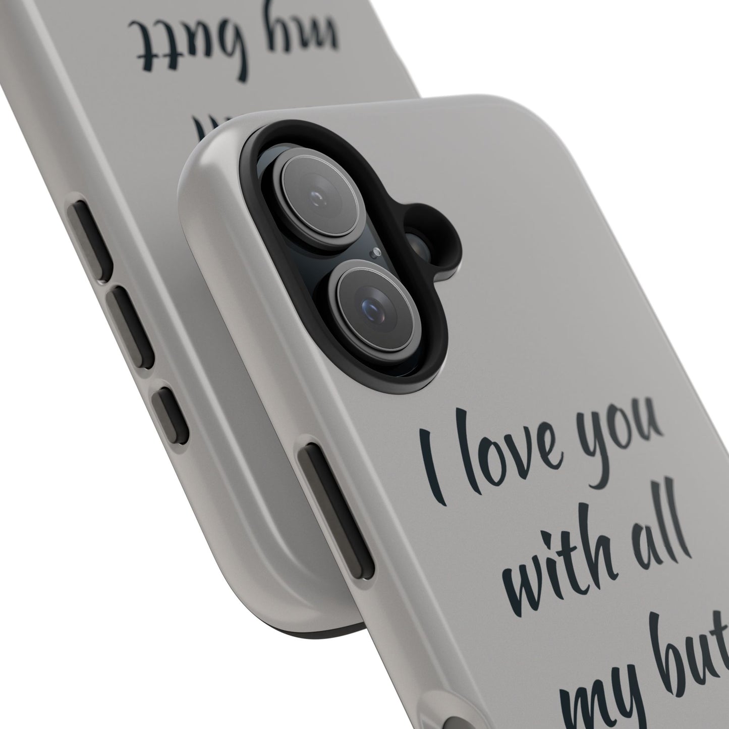 Funny Tough Phone Case - 'I Love You With All My Butt'