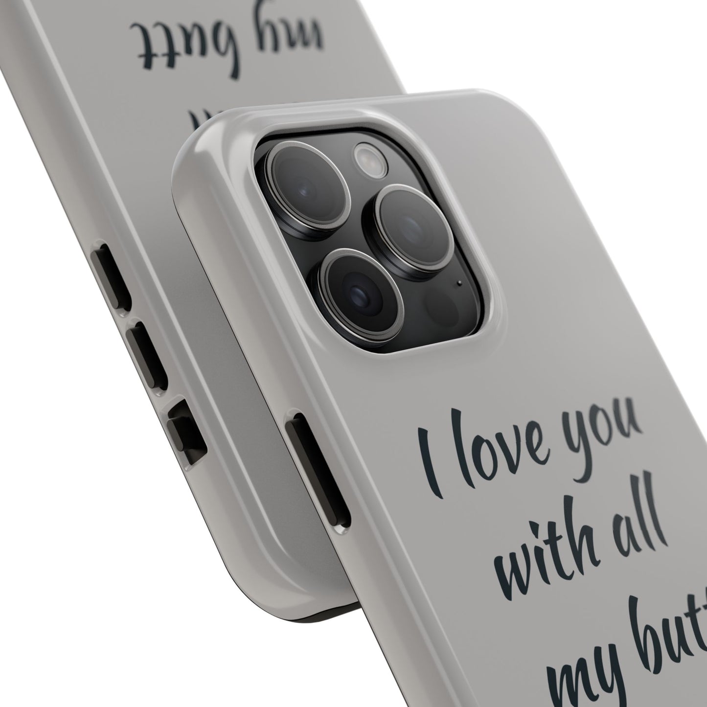 Funny Tough Phone Case - 'I Love You With All My Butt'