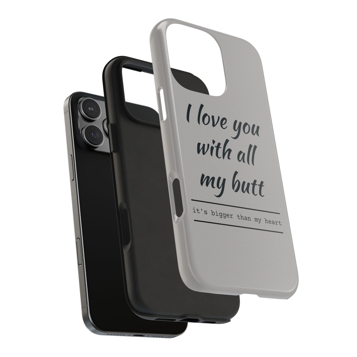 Funny Tough Phone Case - 'I Love You With All My Butt'